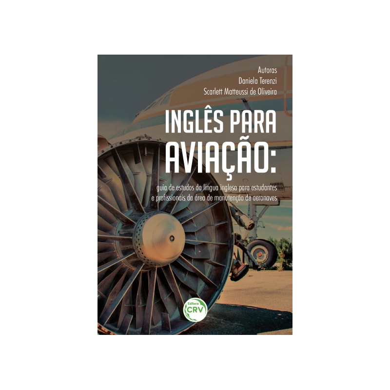 INGLÊS PARA AVIAÇÃO: GUIA DE ESTUDOS DA LÍNGUA INGLESA PARA ESTUDANTES E PROFISSIONAIS DA ÁREA DE MANUTENÇÃO DE AERONAVES