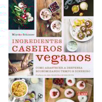 Ingredientes caseiros veganos: como abastecer a despensa economizando tempo e dinheiro