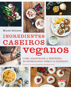 Ingredientes caseiros veganos: como abastecer a despensa economizando tempo e dinheiro