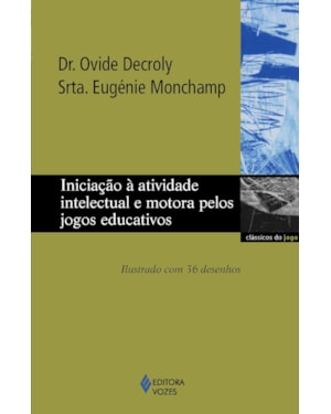 INICIAÇÃO À ATIVIDADE INTELECTUAL E MOTORA PELOS JOGOS EDUCATIVOS