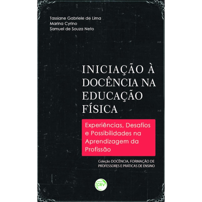 INICIAÇÃO À DOCÊNCIA NA EDUCAÇÃO FÍSICA: EXPERIÊNCIAS, DESAFIOS E POSSIBILIDADES NA APRENDIZAGEM DA PROFISSÃO VOLUME 02