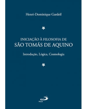 Iniciação à Filosofia de São Tomás de Aquino 1: introdução, lógica, cosmologia