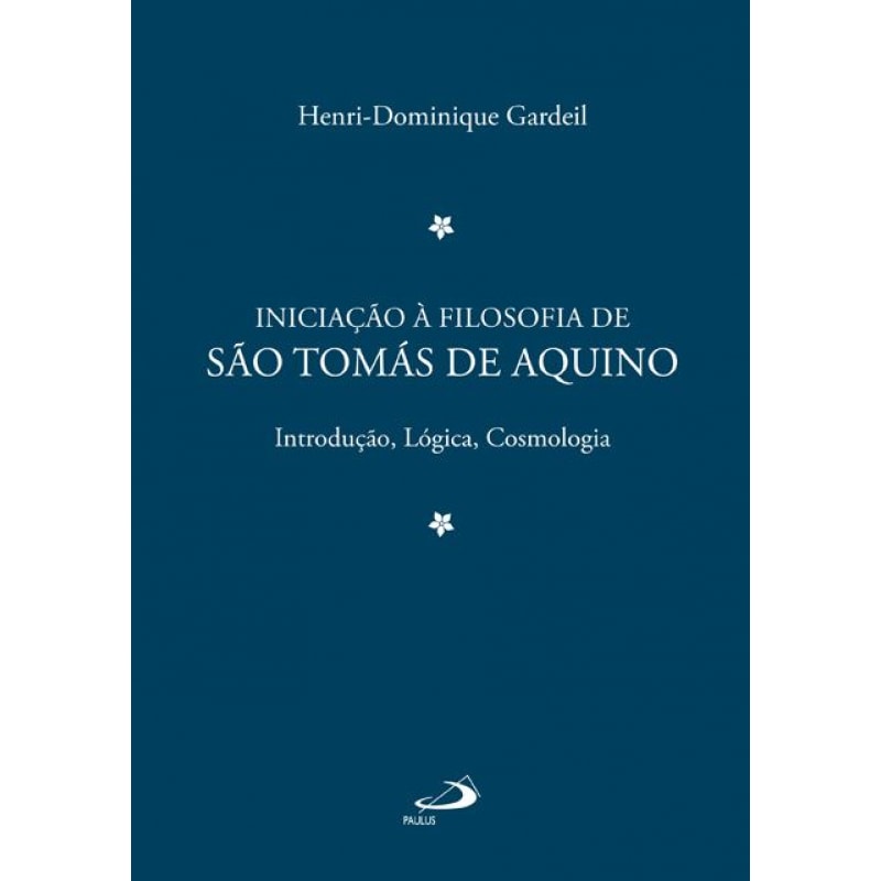 Iniciação à Filosofia de São Tomás de Aquino 1: introdução, lógica, cosmologia