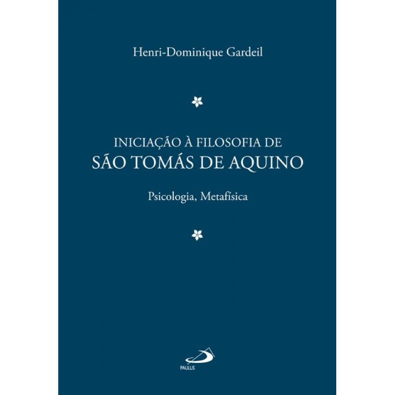 Iniciação à Filosofia de São Tomás de Aquino 2: psicologia, metafísica