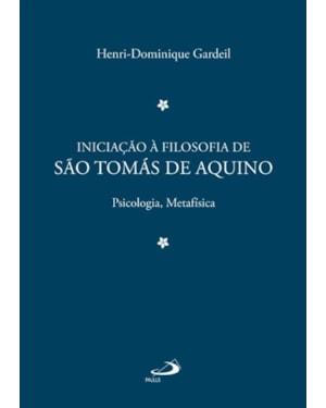 Iniciação à Filosofia de São Tomás de Aquino 2: psicologia, metafísica