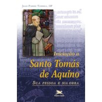 INICIAÇÃO A SANTO TOMÁS DE AQUINO: SUA PESSOA E SUA OBRA