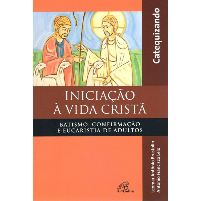 Iniciação à vida cristã - batismo, confirmação e eucaristia - catequizando: batismo, confirmação e eucaristia de adultos