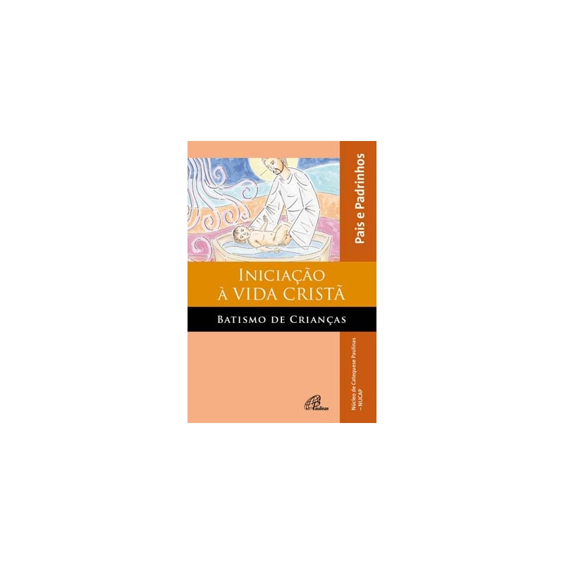 Iniciação à vida cristã: batismo de crianças - pais e padrinhos