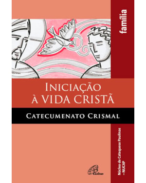 Iniciação à vida cristã - catecumenato crismal - família: edição revista e ampliada