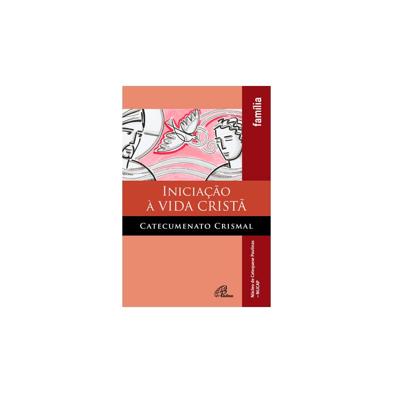 Iniciação à vida cristã - catecumenato crismal - família: edição revista e ampliada