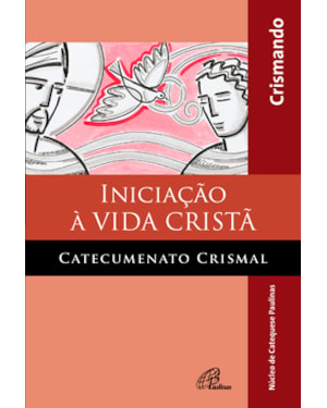 Iniciação à vida cristã - catecumenato crismal - livro do crismando: edição revista e ampliada com querigma