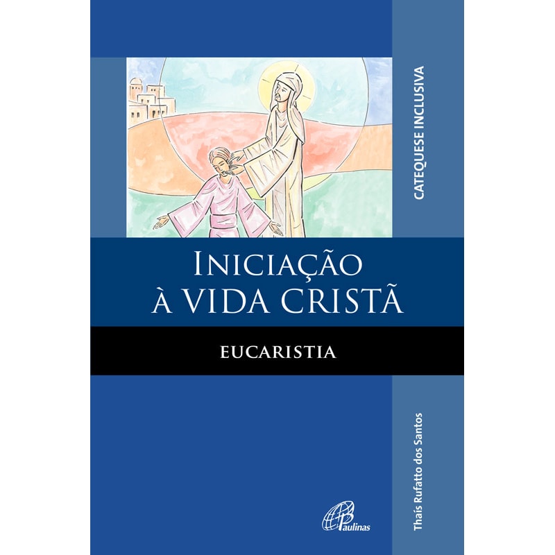 INICIAÇÃO À VIDA CRISTÃ: EUCARISTIA - CATEQUESE INCLUSIVA