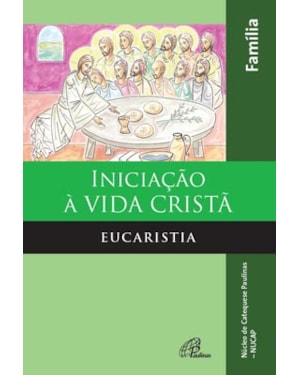 Iniciação à vida cristã: eucaristia - livro da família: eucaristia