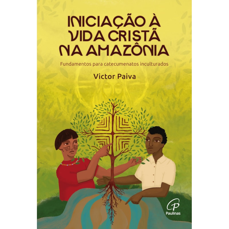 INICIAÇÃO À VIDA CRISTÃ NA AMAZÔNIA: FUNDAMENTOS PARA CATECUMENATOS INCULTURADOS