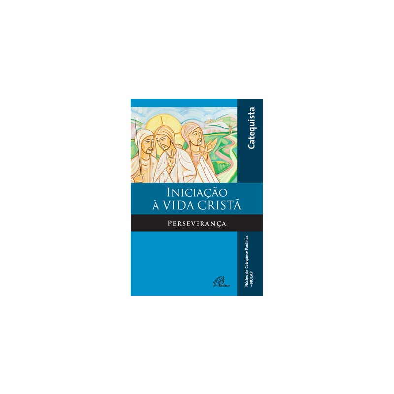 Iniciação à vida cristã - perseverança - livro do catequista: perseverança