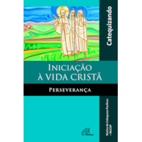 INICIAÇÃO À VIDA CRISTÃ - PERSEVERANÇA - LIVRO DO CATEQUIZANDO