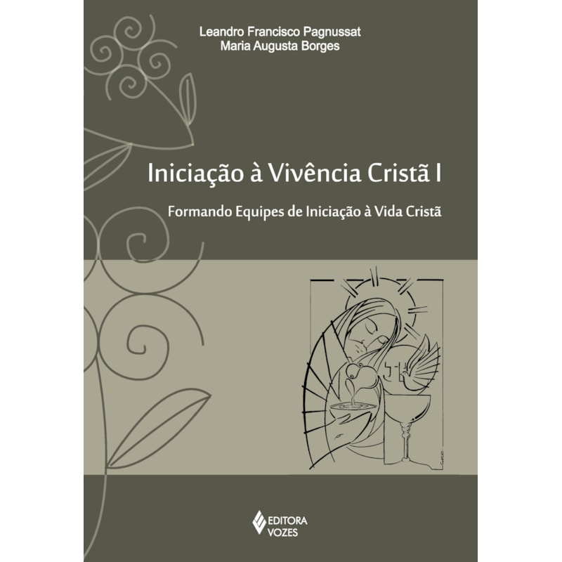 INICIAÇÃO À VIVÊNCIA CRISTÃ VOL. I: FORMANDO EQUIPES DE INICIAÇÃO À VIVÊNCIA CRISTÃ