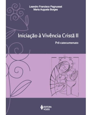 INICIAÇÃO À VIVÊNCIA CRISTÃ VOL. II: PRÉ-CATECUMENATO