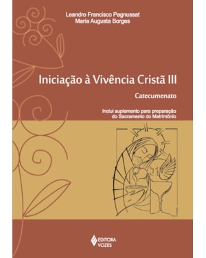 INICIAÇÃO À VIVÊNCIA CRISTÃ VOL. III: CATECUMENATO