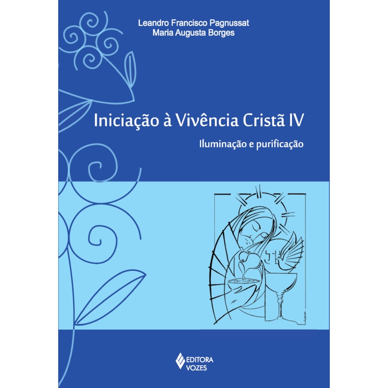 INICIAÇÃO À VIVÊNCIA CRISTÃ VOL. IV: ILUMINAÇÃO E PURIFICAÇÃO
