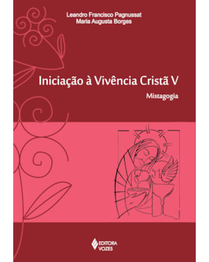 INICIAÇÃO À VIVÊNCIA CRISTÃ VOL. V: MISTAGOGIA