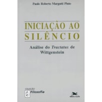 INICIAÇÃO AO SILÊNCIO: ANÁLISE DO "TRACTATUS" DE WITTGENSTEIN