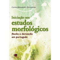 INICIAÇÃO AOS ESTUDOS MORFOLÓGICOS - FLEXÃO E DERIVAÇÃO EM PORTUGUÊS