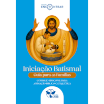 Iniciação Batismal: Guia para as Famílias - Coleção Encontrar
