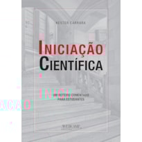 INICIACAO CIENTÍFICA - UM ROTEIRO COMENTADO PARA ESTUDANTES - 1ª