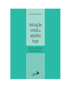 Iniciação cristã de adultos hoje: processo vivenciado na pastoral urbana