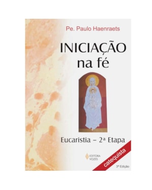 INICIAÇÃO NA FÉ - PREPARAÇÃO PARA A PRIMEIRA EUCARISTIA 2A. ETAPA CATEQUISTA