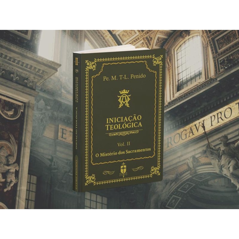 INICIAÇÃO TEOLÓGICA (VOLUME 2: O MISTÉRIO DOS SACRAMENTOS)