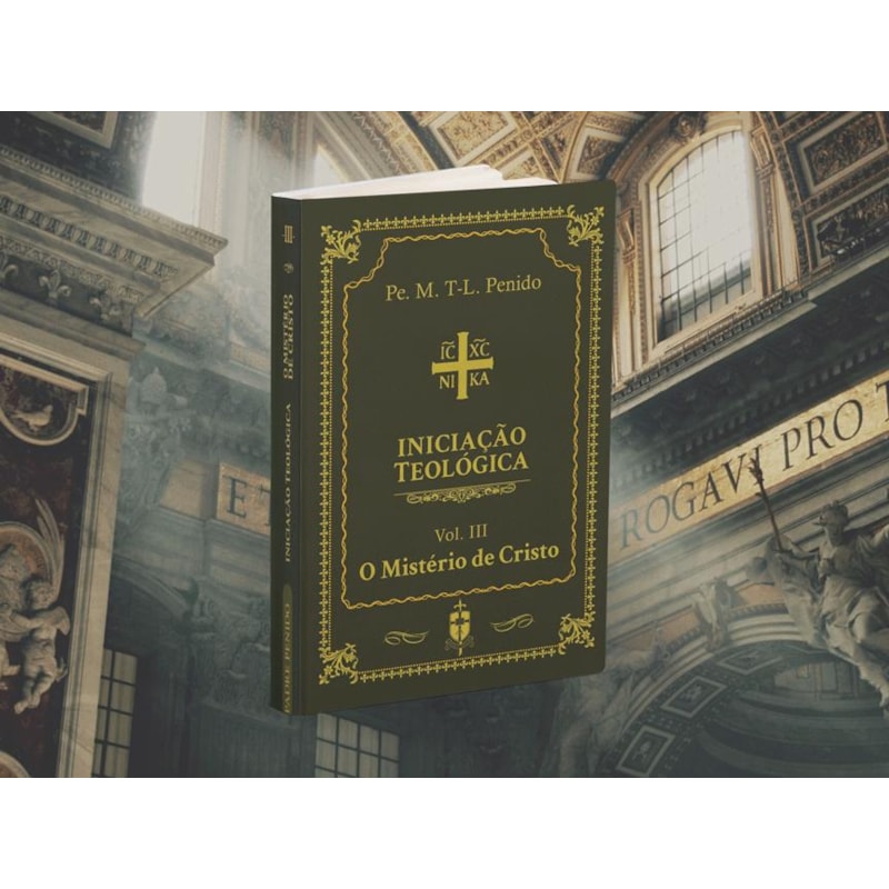 INICIAÇÃO TEOLÓGICA (VOLUME 3: O MISTÉRIO DE CRISTO)