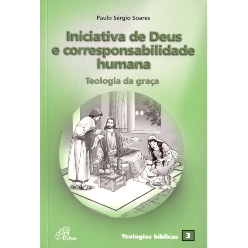 Iniciativa de Deus e corresponsabilidade humana: teologia da graça - teologias bíblicas 3