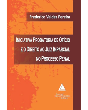 INICIATIVA PROBATÓRIA DE OFÍCIO E O DIREITO AO JUIZ IMPARCIAL NO PROCESSO PENAL