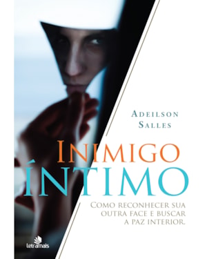 INIMIGO ÍNTIMO: COMO RECONHECER SUA OUTRA FACE E BUSCAR A PAZ INTERIOR