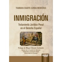 INMIGRACIÓN - TRATAMIENTO JURÍDICO PENAL EN EL DERECHO ESPAÑOL - PRÓLOGO DE MIGUEL OLMEDO CARDENETE