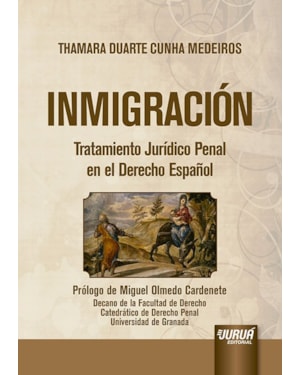 INMIGRACIÓN - TRATAMIENTO JURÍDICO PENAL EN EL DERECHO ESPAÑOL - PRÓLOGO DE MIGUEL OLMEDO CARDENETE