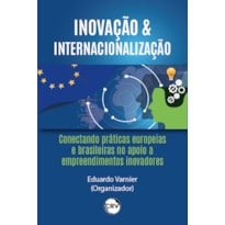 INOVAÇÃO & INTERNACIONALIZAÇÃO: CONECTANDO PRÁTICAS EUROPEIAS E BRASILEIRAS NO APOIO A EMPREENDIMENTOS INOVADORES