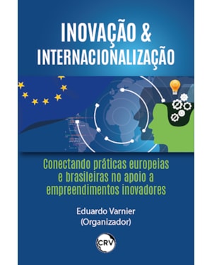 INOVAÇÃO & INTERNACIONALIZAÇÃO: CONECTANDO PRÁTICAS EUROPEIAS E BRASILEIRAS NO APOIO A EMPREENDIMENTOS INOVADORES