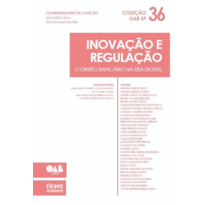 INOVAÇÃO E REGULAÇÃO: O DIREITO BANCÁRIO NA ERA DIGITAL - COLEÇÃO OAB SP VOLUME 36