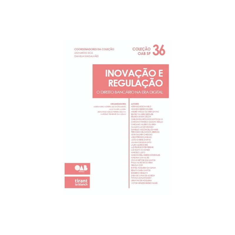 INOVAÇÃO E REGULAÇÃO: O DIREITO BANCÁRIO NA ERA DIGITAL - COLEÇÃO OAB SP VOLUME 36