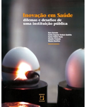 INOVAÇÃO EM SAÚDE: DILEMAS E DESAFIOS DE UMA INSTITUIÇÃO PÚBLICA