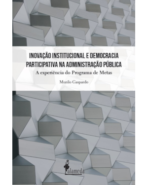 Inovação institucional e democracia participativa na administração pública: a experiência do Programa de Metas