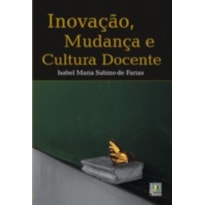 INOVACAO, MUDANCA E CULTURA DOCENTE