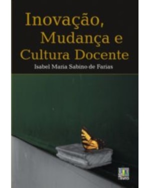 INOVACAO, MUDANCA E CULTURA DOCENTE