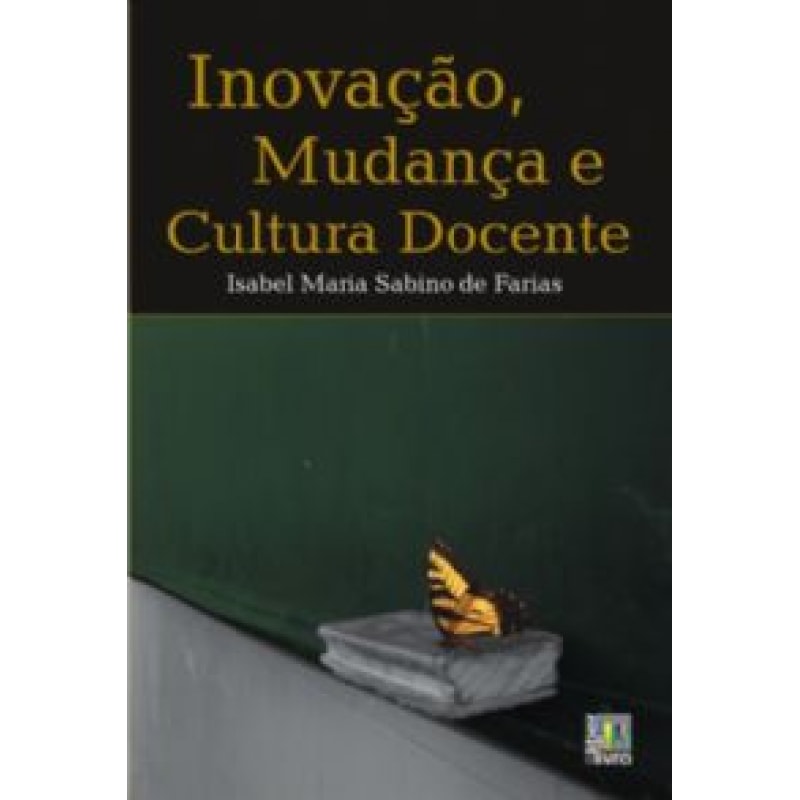 INOVACAO, MUDANCA E CULTURA DOCENTE