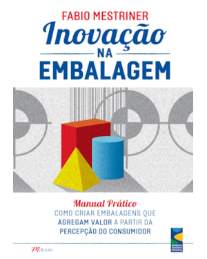 Inovação na embalagem: manual prático - como criar embalagens que agregam valor a partir da percepção do consumidor