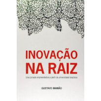 Inovação na Raiz: Uma jornada de empreendedorismo a partir da universidade brasileira