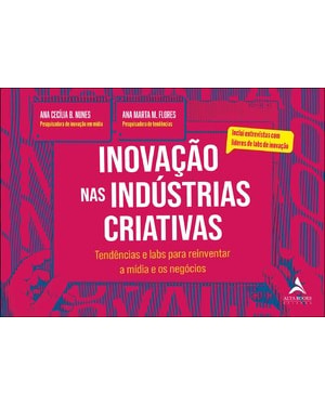 Inovação nas indústrias criativas: tendências e labs para reinventar a mídia e os negócios